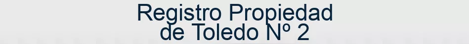 Registro Propiedad de Toledo Nº 2