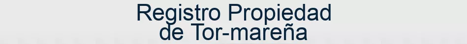 Registro Propiedad de Tor-mareña