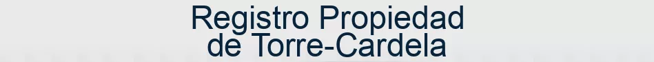 Registro Propiedad de Torre-Cardela
