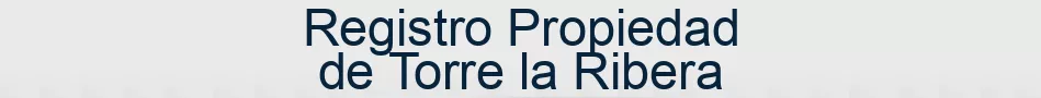 Registro Propiedad de Torre la Ribera