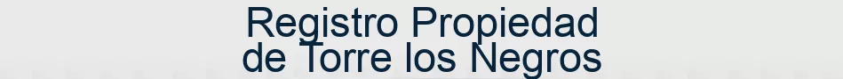 Registro Propiedad de Torre los Negros