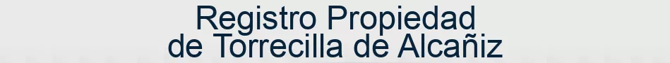 Registro Propiedad de Torrecilla de Alcañiz