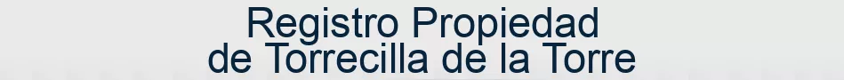 Registro Propiedad de Torrecilla de la Torre