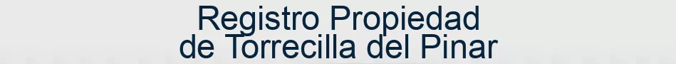 Registro Propiedad de Torrecilla del Pinar