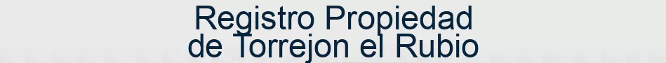 Registro Propiedad de Torrejon el Rubio