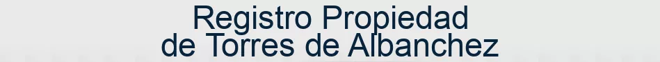 Registro Propiedad de Torres de Albanchez