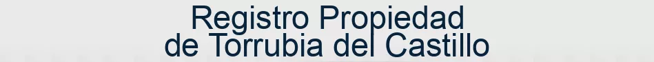 Registro Propiedad de Torrubia del Castillo