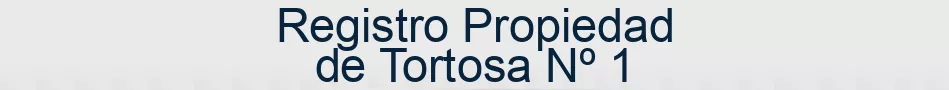 Registro Propiedad de Tortosa Nº 1