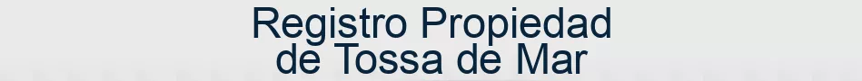Registro Propiedad de Tossa de Mar