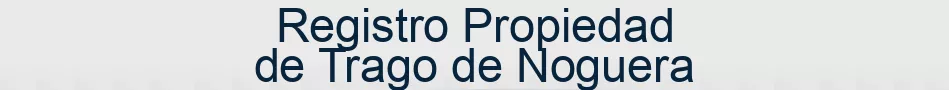 Registro Propiedad de Trago de Noguera