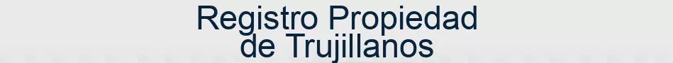 Registro Propiedad de Trujillanos