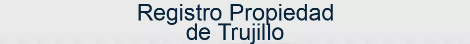 Registro Propiedad de Trujillo