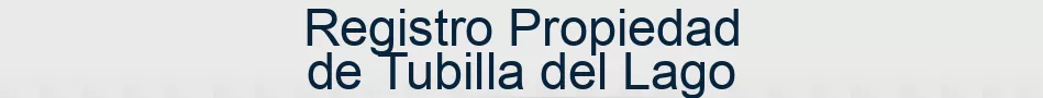 Registro Propiedad de Tubilla del Lago