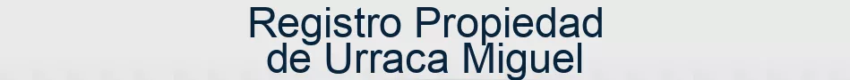 Registro Propiedad de Urraca Miguel