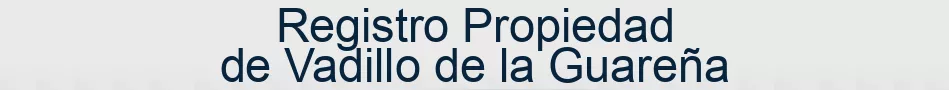Registro Propiedad de Vadillo de la Guareña