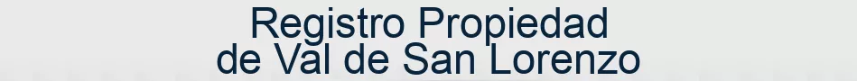 Registro Propiedad de Val de San Lorenzo