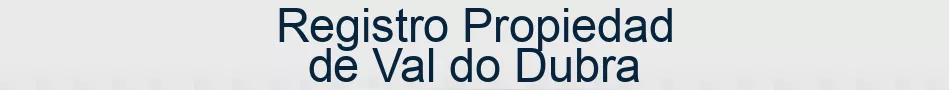 Registro Propiedad de Val do Dubra