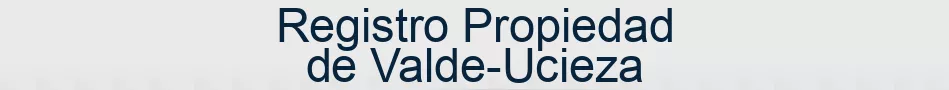 Registro Propiedad de Valde-Ucieza