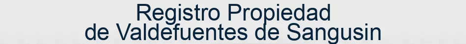 Registro Propiedad de Valdefuentes de Sangusin