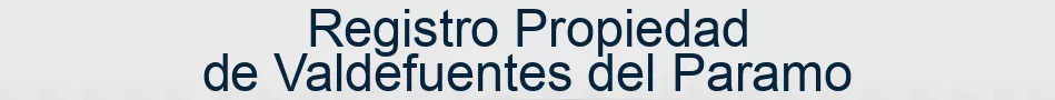 Registro Propiedad de Valdefuentes del Paramo