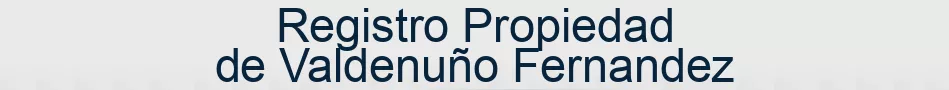 Registro Propiedad de Valdenuño Fernandez