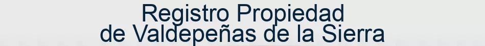 Registro Propiedad de Valdepeñas de la Sierra
