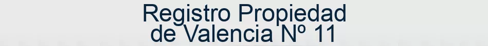 Registro Propiedad de Valencia Nº 11