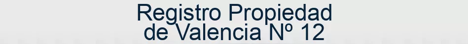 Registro Propiedad de Valencia Nº 12