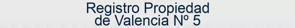 Registro Propiedad de Valencia Nº 5