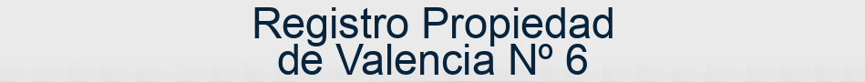 Registro Propiedad de Valencia Nº 6