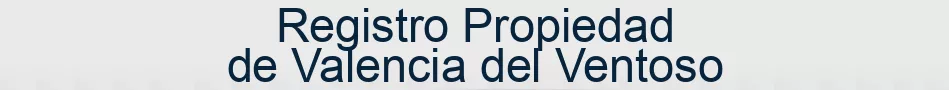 Registro Propiedad de Valencia del Ventoso
