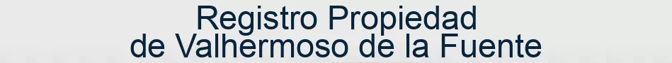 Registro Propiedad de Valhermoso de la Fuente