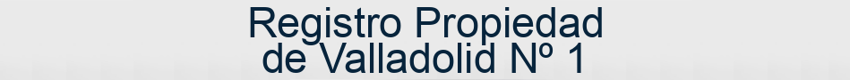 Registro Propiedad de Valladolid Nº 1