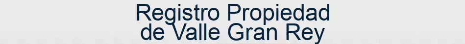 Registro Propiedad de Valle Gran Rey