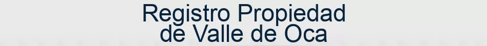 Registro Propiedad de Valle de Oca