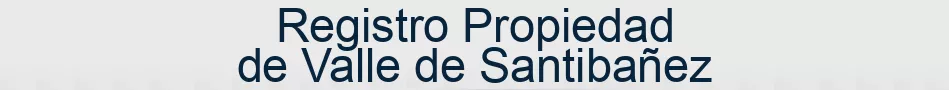 Registro Propiedad de Valle de Santibañez