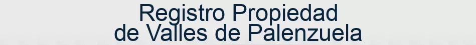 Registro Propiedad de Valles de Palenzuela