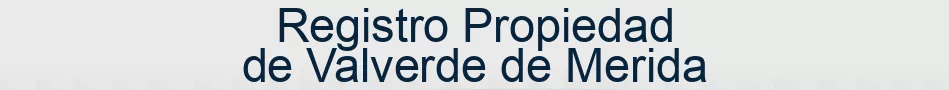 Registro Propiedad de Valverde de Merida