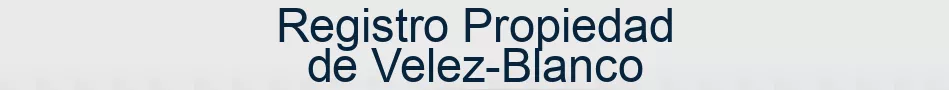 Registro Propiedad de Velez-Blanco