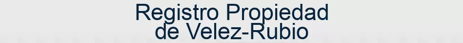 Registro Propiedad de Velez-Rubio
