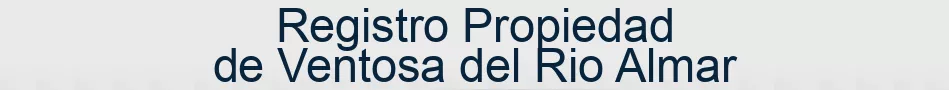 Registro Propiedad de Ventosa del Rio Almar