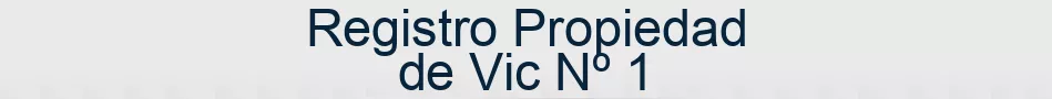 Registro Propiedad de Vic Nº 1