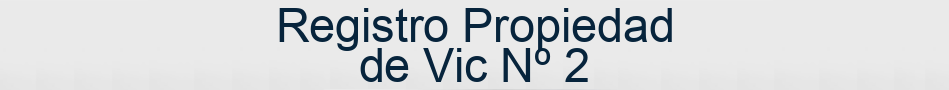Registro Propiedad de Vic Nº 2
