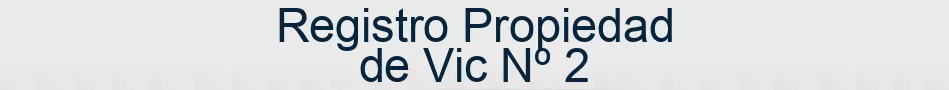 Registro Propiedad de Vic Nº 2