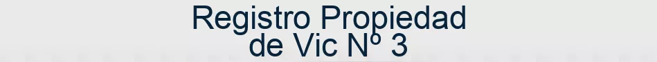 Registro Propiedad de Vic Nº 3
