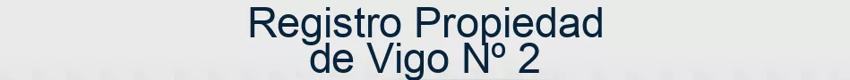 Registro Propiedad de Vigo Nº 2