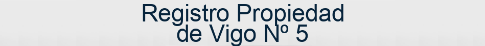 Registro Propiedad de Vigo Nº 5