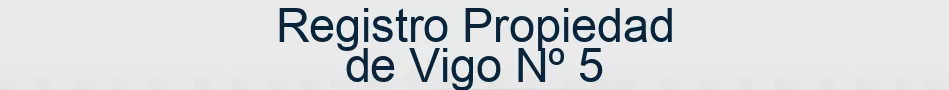 Registro Propiedad de Vigo Nº 5