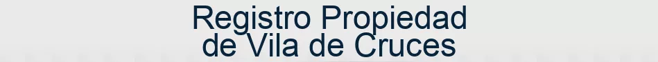 Registro Propiedad de Vila de Cruces