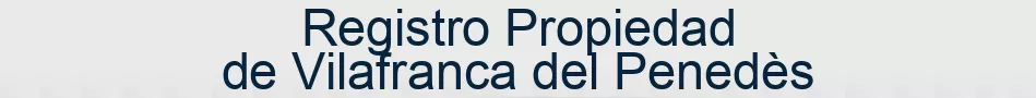 Registro Propiedad de Vilafranca del Penedès